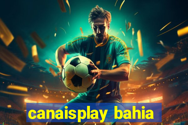 canaisplay bahia